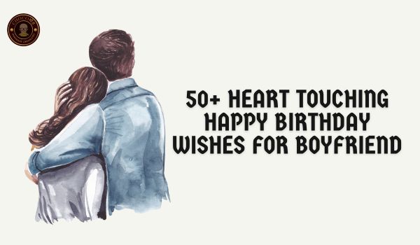 50+ Heart Touching Happy Birthday Wishes for Boyfriend